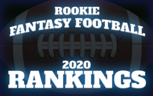 Fantasy Football Rookie Rankings 2020 – The Ultimate Guide