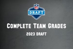 2023 NFL Draft Grades – Final Report Card and Analysis
