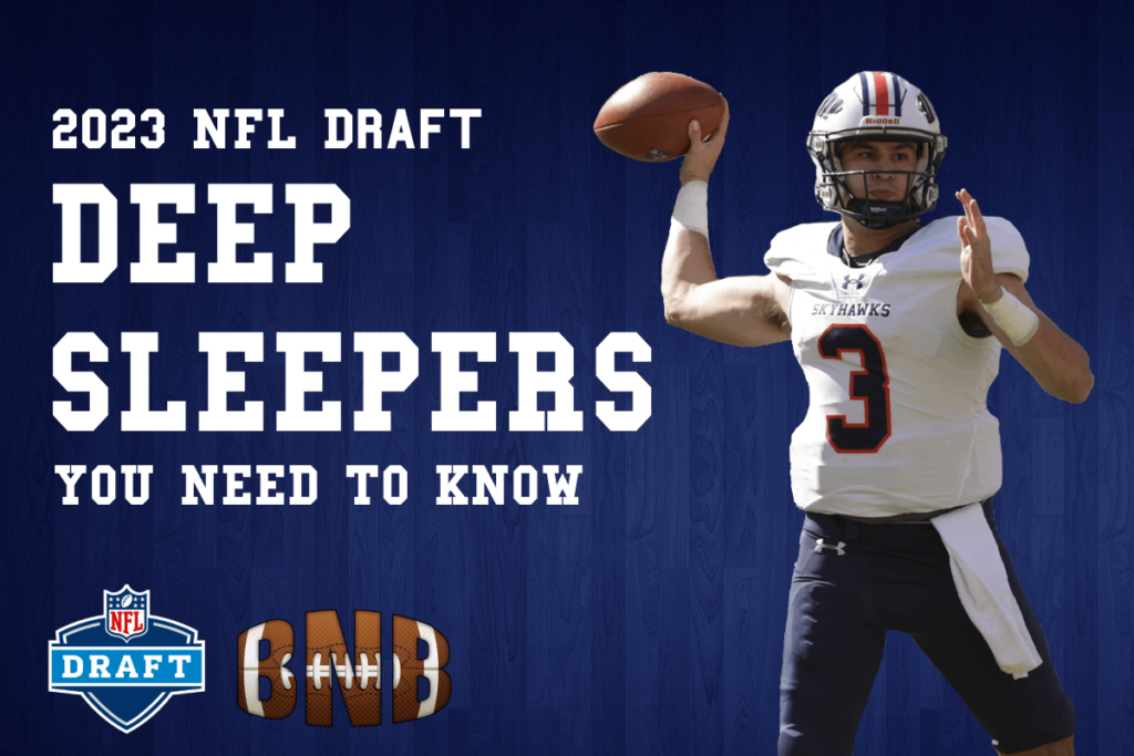 2023 NFL Draft Deep Sleepers to Know BNB Football