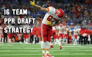 Fantasy Football 16 Team PPR Draft Strategy